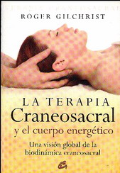 La terapia craneosacral y el cuerpo energético : una visión global de la biodinámica craneosacral