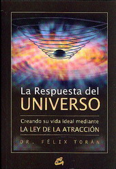 La respuesta del universo : creando su vida ideal mediante la ley de la atracción