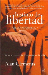 Instinto de libertad : guía incorformista de la revolución espiritual : cómo practicar la liberación