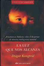 La luz que nos alcanza : enseñanzas budistas sobre el despertar de nuestra inteligencia natural