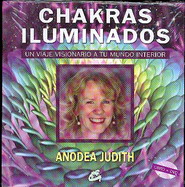 Chakras iluminados : un viaje visionario a tu mundo interior