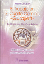 El trabajo en el cuarto camino : Gurdjieff : la Biblia del hombre astuto