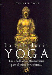 La sabiduría del yoga : guía de la vida extraordinaria para el buscador espiritual