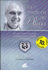 La medicina del alma: el código secreto del cuerpo : el idioma creativo interior : la intuición