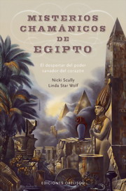 Misterios chamánicos de Egipto : el despertar del poder sanador del corazón