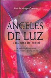 Ángeles de luz y mundos de cristal : acompañantes celestiales el aura de las piedras talladas