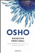 Bienestar emocional : superar el miedo, el odio y los celos con la energía creativa