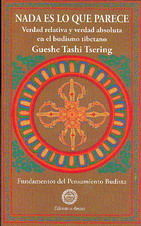 Nada es lo que parece : verdad relativa y verdad absoluta en el budismo tibetano