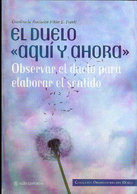 El duelo aquí y ahora : observar el duelo para elaborar el sentido