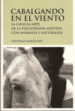 Cabalgando en el viento : la ciencia-arte de la psicoterapia asistida con animales y naturaleza