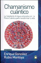 Chamanismo cuántico : la sabiduría antigua enlazada con la física cuántica para transformar tu vida