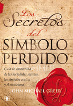 Los secretos del símbolo perdido : guía no autorizada de las sociedades secretas, los símbolos ocult