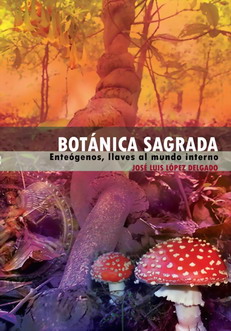 Botánica Sagrada. Enteógenos, llaves al mundo interno.