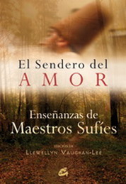 El sendero del amor : enseñanzas de maestros sufíes