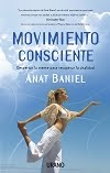 Movimiento consciente : despertar la mente para recuperar la vitalidad