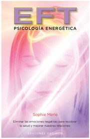 EFT : psicología energética : eliminar las emociones negativas para recobrar la salud y mejorar nues