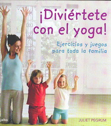 ¡Diviértete con el yoga! : ejercicios y juegos para toda la familia