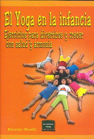 El yoga en la infancia : ejercicios para divertirse y crecer con salud y armonía