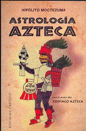 Astrología azteca : las claves del zodíaco azteca