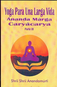 Ánanda Márga Caryácarya, parte 3 : yoga para una larga vida