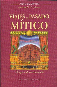 Viajes al pasado mítico : el regreso de los Anunnaki