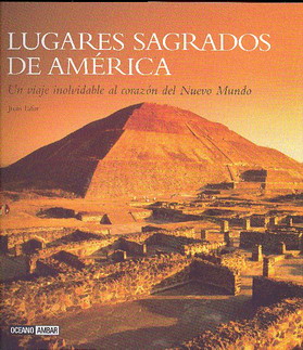 Lugares sagrados de América : un viaje inolvidable al corazón del Nuevo Mundo