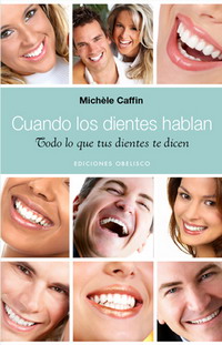 Cuando los dientes hablan : todo lo que los dientes te dicen