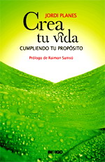 Crea tu vida. Cumpliendo tu Propósito