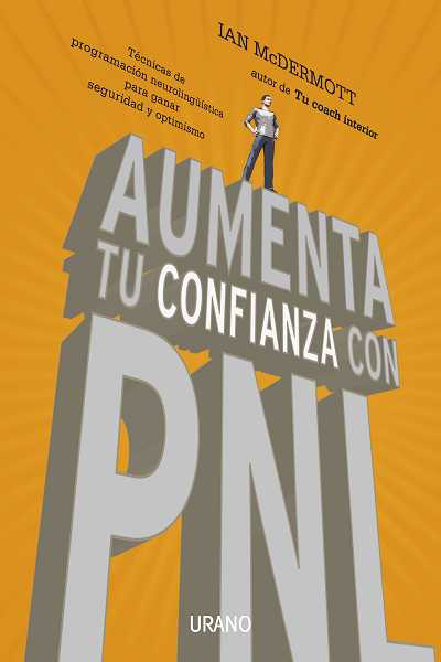 Aumenta tu confianza con PNL : técnicas de programación neurolingüística para ganar seguridad y opti