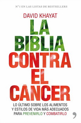 La biblia contra el cáncer : lo último sobre los alimentos y estilos de vida más adecuados para prev