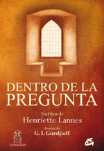 Dentro de la pregunta : escritos de Henriette Lannes, alumna de G. I. Gurdjieff