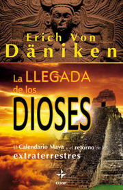 La llegada de los dioses : el calendario maya y el retorno de los extraterrestres