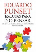 Excusas para no pensar : cómo nos enfrentamos a las incertidumbres de nuestra vida