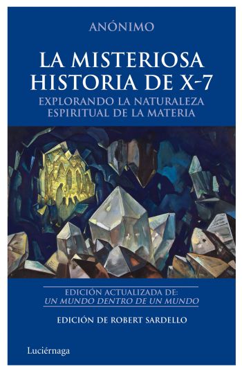 La misteriosa historia de X-7 : explorando la naturaleza espiritual de la materia