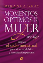 Momentos óptimos de la mujer : emplea el ciclo menstrual para alcanzar el éxito y la realización per
