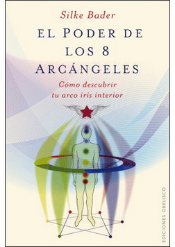 El poder de los 8 arcángeles : cómo descubrir tu arco iris interior