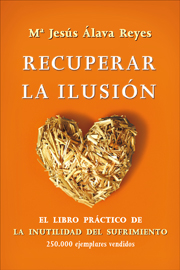 Recuperar la ilusión : el libro práctico de la inutilidad del sufrimiento