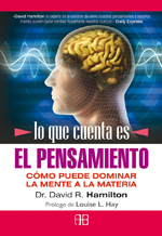 Lo que cuenta es el pensamiento : cómo puede dominar la mente a la materia