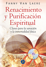 Renacimiento y purificación espiritual : claves para la sanación y la inmortalidad física