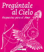 Pregúntale al cielo : respuestas para la vida ; respuestas para el amor