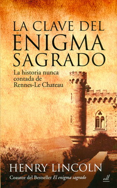 La clave del enigma sagrado : la historia nunca contada de Rennes-le-Chateau