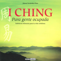 I Ching : para gente ocupada, sabiduría milenaria para tu vida cotidiana