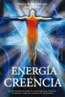 La energía de la creencia : las herramientas de poder de la psicología para concentrar la intención