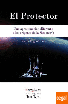 El protector : una aproximación diferente a los orígenes de la masonería