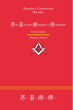 Ritual del REAA : tercer grado : ceremonias oficiales del rito escocés antiguo y aceptado