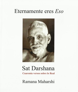 Eternamente eres Eso . Sat Darshana ( Cuarenta versos sobre lo Real )
