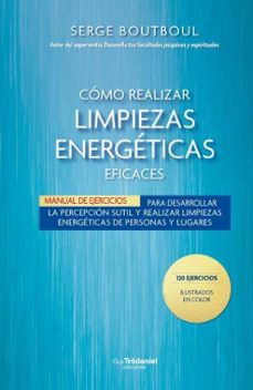 Cómo realizar limpiezas energéticas eficaces (120 ejercicios ilustrados en color)