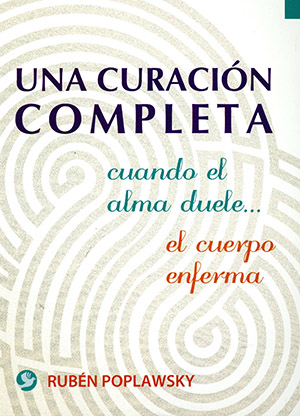 Una Curación Completa. Cuando el alma duele... el cuerpo enferma