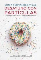 Desayuno con partículas : la ciencia como nunca antes se ha contado