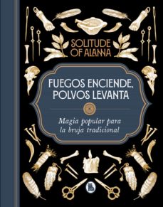 Fuegos enciende, polvos levanta : magia popular para la bruja tradicional